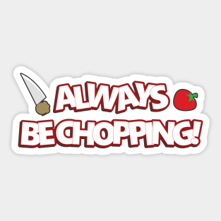 Always Be Chopping Sticker